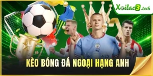 Kèo Bóng Đá Ngoại Hạng Anh